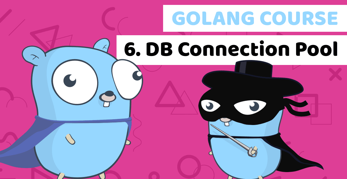 Learn Golang course  Lesson6: DB connection Pool and Transaction History